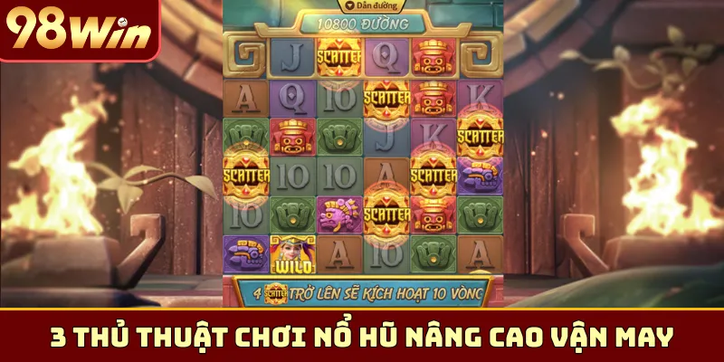 3 thủ thuật chơi nổ hũ nâng cao vận may