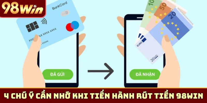 4 chú ý cần nhớ khi tiến hành rút tiền 98Win