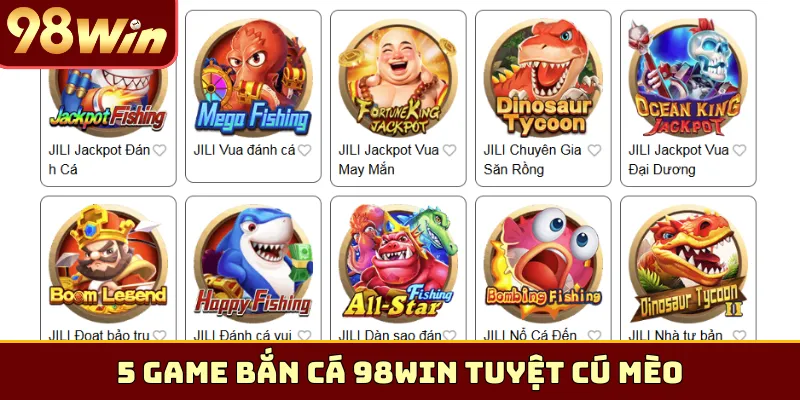 5 game bắn cá 98Win tuyệt cú mèo