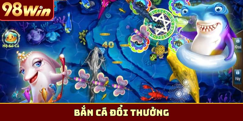 bắn cá đổi thưởng