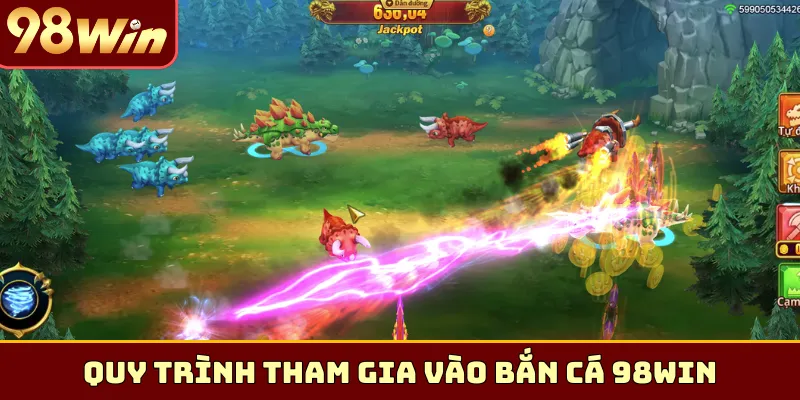 Quy trình tham gia vào bắn cá 98Win